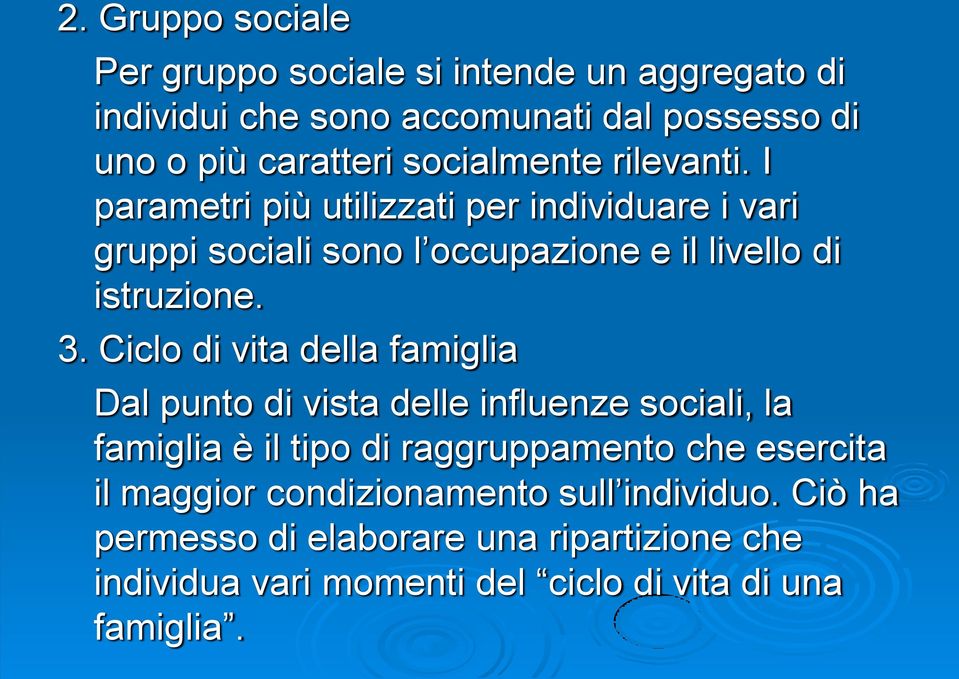 3. Ciclo di vita della famiglia Dal punto di vista delle influenze sociali, la famiglia è il tipo di raggruppamento che esercita il