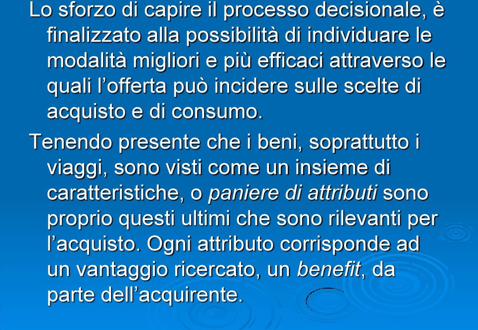 Tenendo presente che i beni, soprattutto i viaggi, sono visti come un insieme di caratteristiche, o paniere di attributi