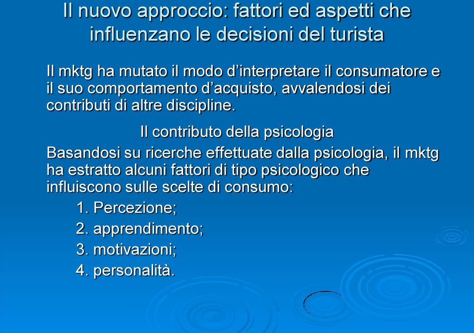 Il contributo della psicologia Basandosi su ricerche effettuate dalla psicologia, il mktg ha estratto alcuni