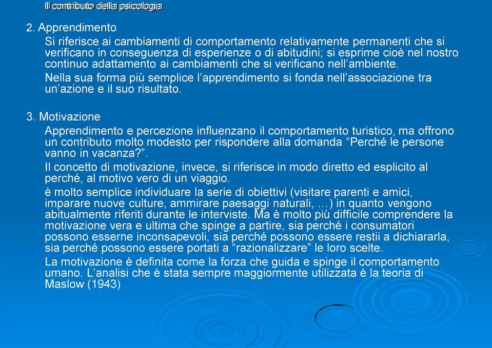 cambiamenti che si verificano nell ambiente. Nella sua forma più semplice l apprendimento si fonda nell associazione tra un azione e il suo risultato. 3.