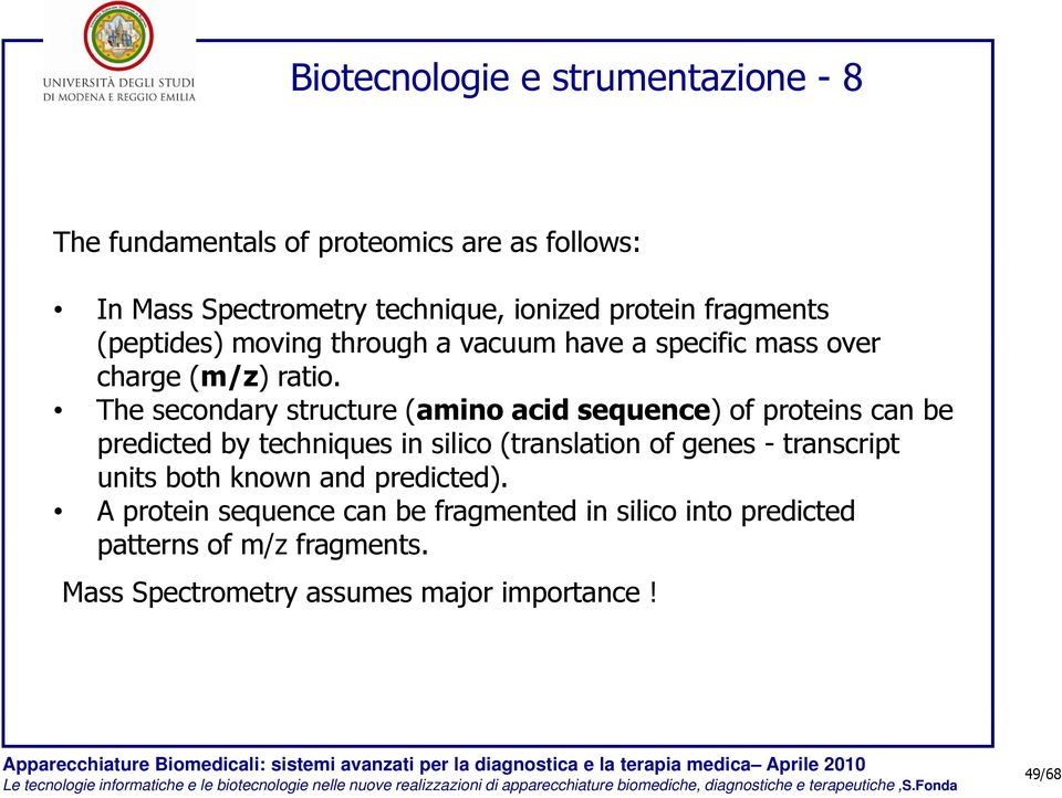 The secondary structure (amino acid sequence) of proteins can be predicted by techniques in silico (translation of genes -