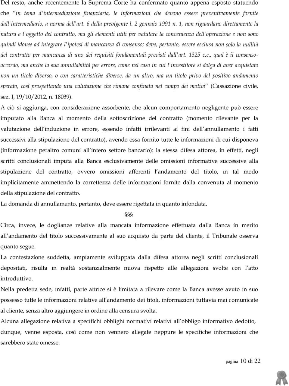 1, non riguardano direttamente la natura e l'oggetto del contratto, ma gli elementi utili per valutare la convenienza dell'operazione e non sono quindi idonee ad integrare l'ipotesi di mancanza di