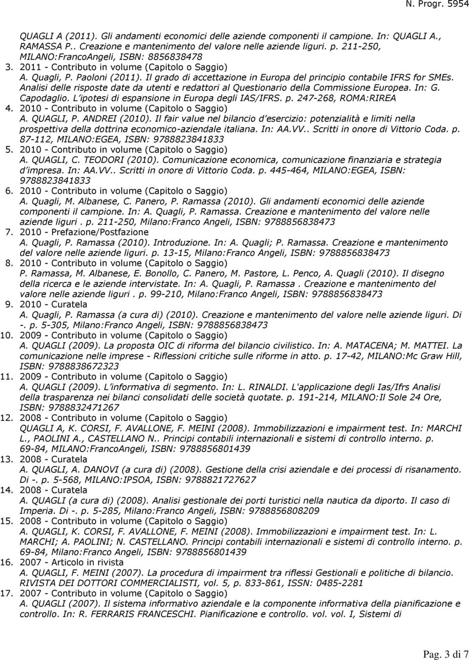 Il grado di accettazione in Europa del principio contabile IFRS for SMEs. Analisi delle risposte date da utenti e redattori al Questionario della Commissione Europea. In: G. Capodaglio.