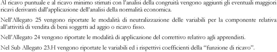 Nell Allegato 25 vengono riportate le modalità di neutralizzazione delle variabili per la componente relativa all attività di vendita di beni