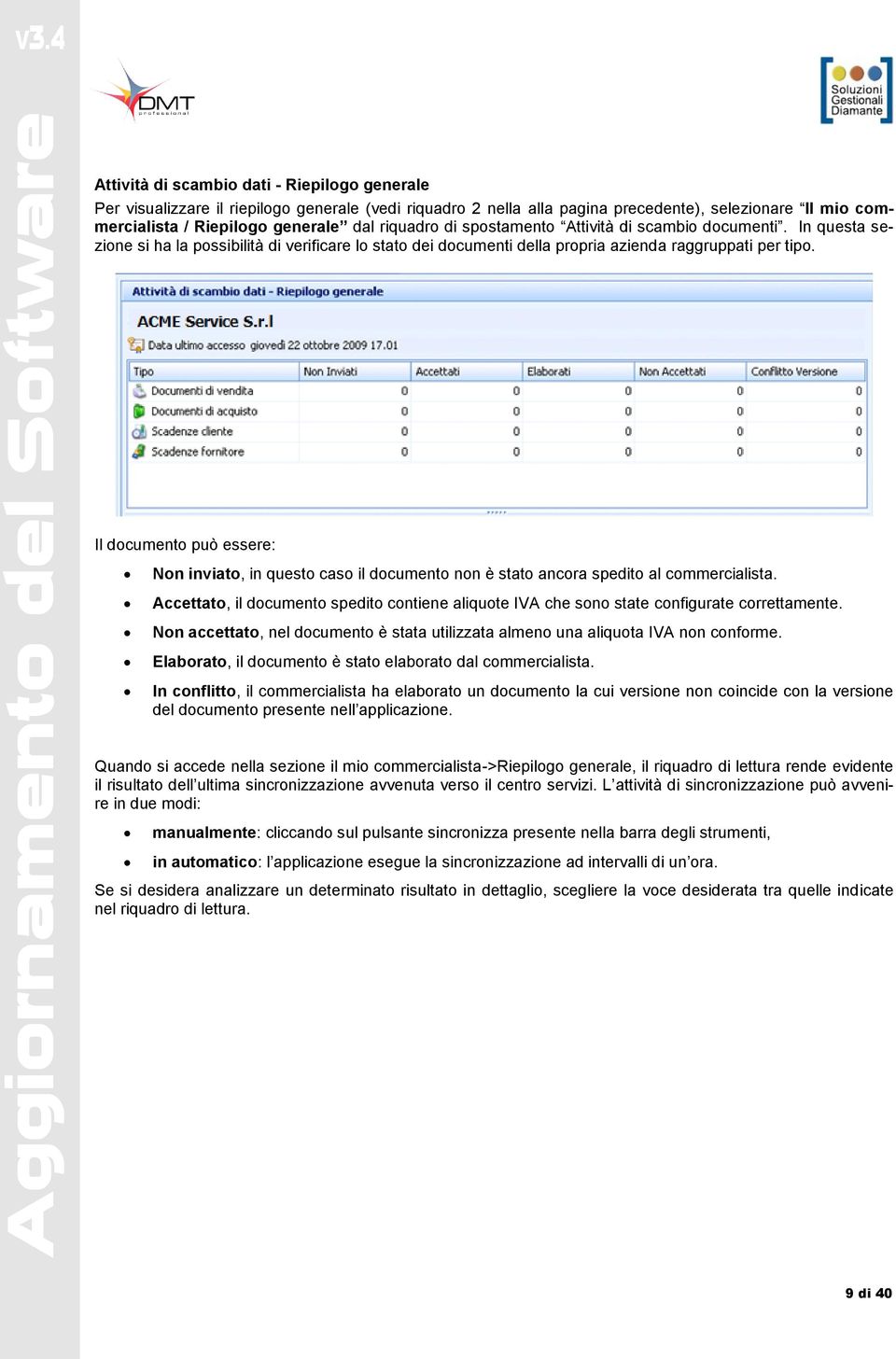 Il documento può essere: Non inviato, in questo caso il documento non è stato ancora spedito al commercialista.