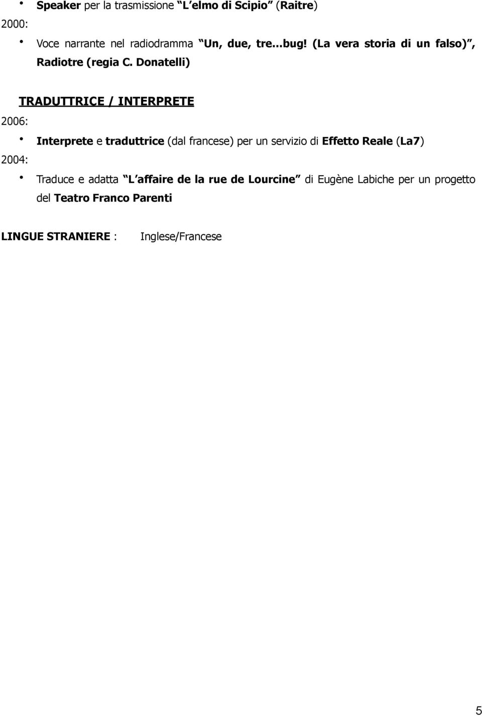 Donatelli) TRADUTTRICE / INTERPRETE 2006: Interprete e traduttrice (dal francese) per un servizio di