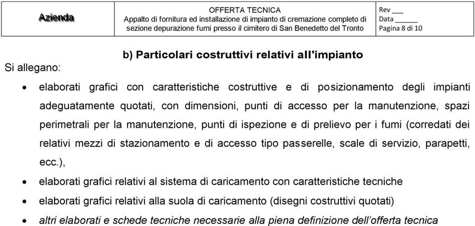 dei relativi mezzi di stazionamento e di accesso tipo passerelle, scale di servizio, parapetti, ecc.