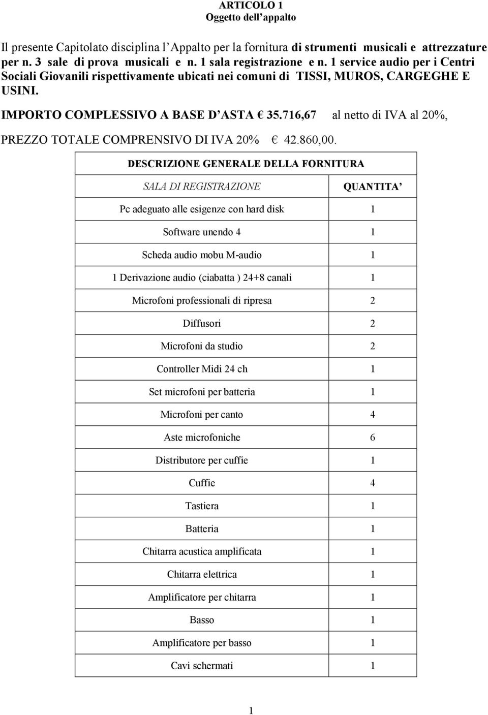 76,67 al netto di IVA al 20%, PREZZO TOTALE COMPRENSIVO DI IVA 20% 42.860,00.