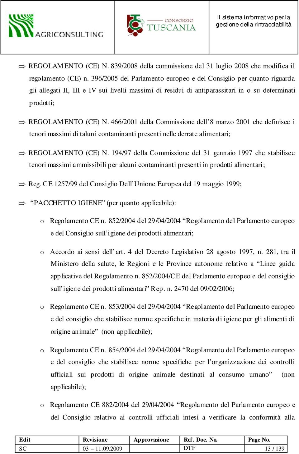 466/2001 della Commissione dell 8 marzo 2001 che definisce i tenori massimi di taluni contaminanti presenti nelle derrate alimentari; REGOLAMENTO (CE) N.