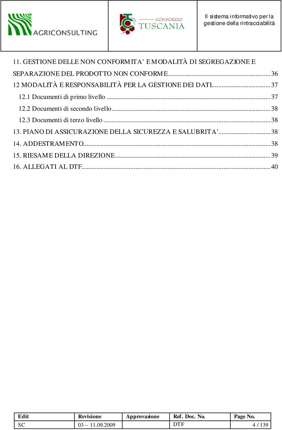 ..38 12.3 Documenti di terzo livello...38 13. PIANO DI ASSICURAZIONE DELLA SICUREZZA E SALUBRITA...38 14.