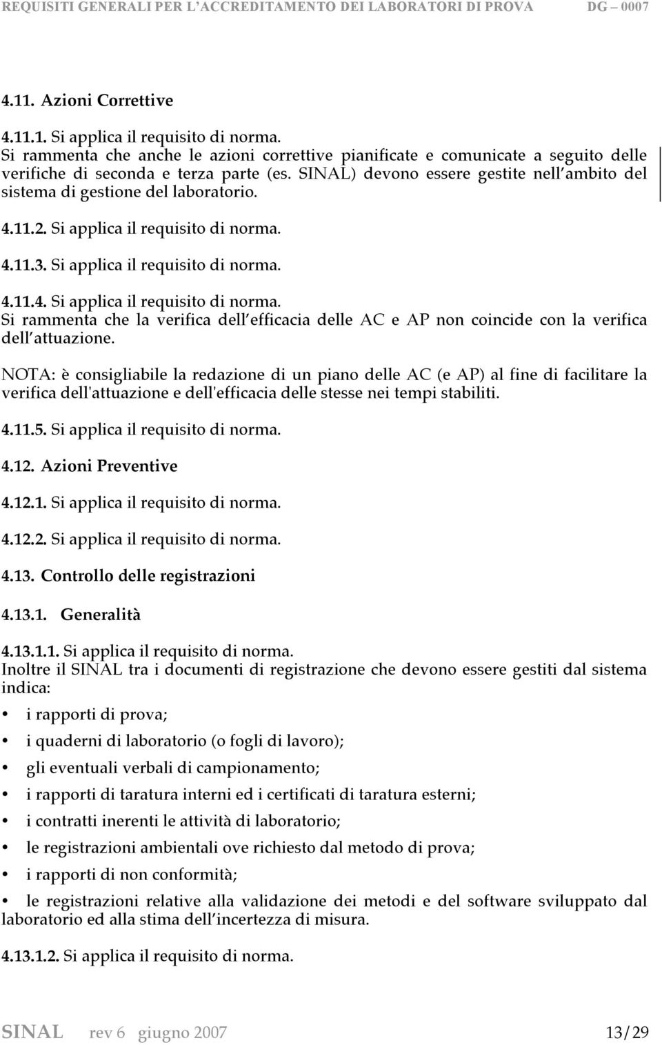 SINAL) devono essere gestite nell ambito del sistema di gestione del laboratorio. 4.11.2. Si applica il requisito di norma.