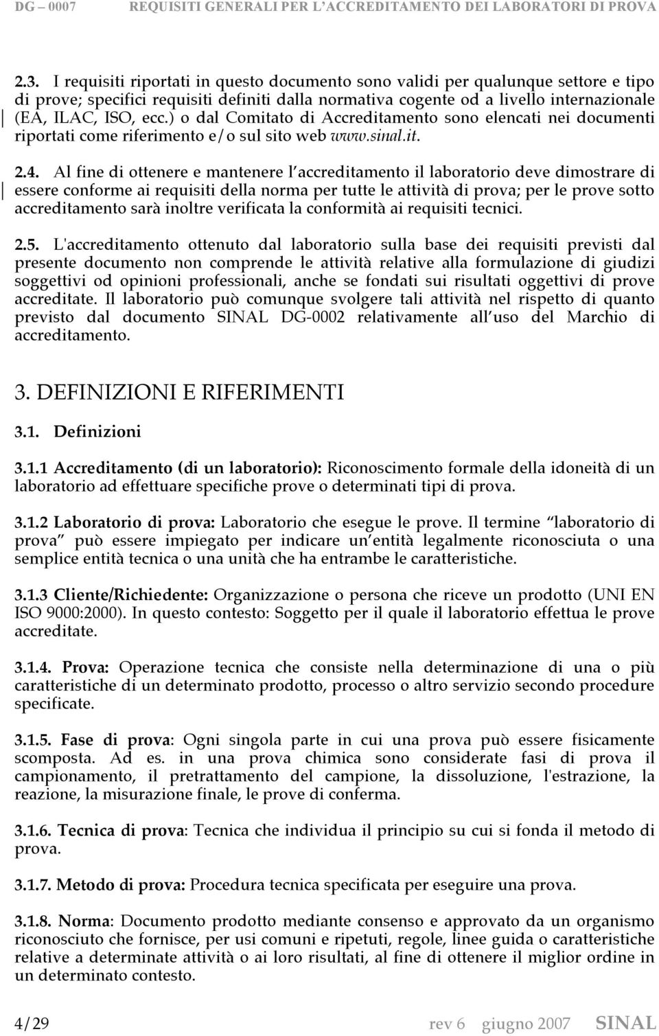 ) o dal Comitato di Accreditamento sono elencati nei documenti riportati come riferimento e/o sul sito web www.sinal.it. 2.4.