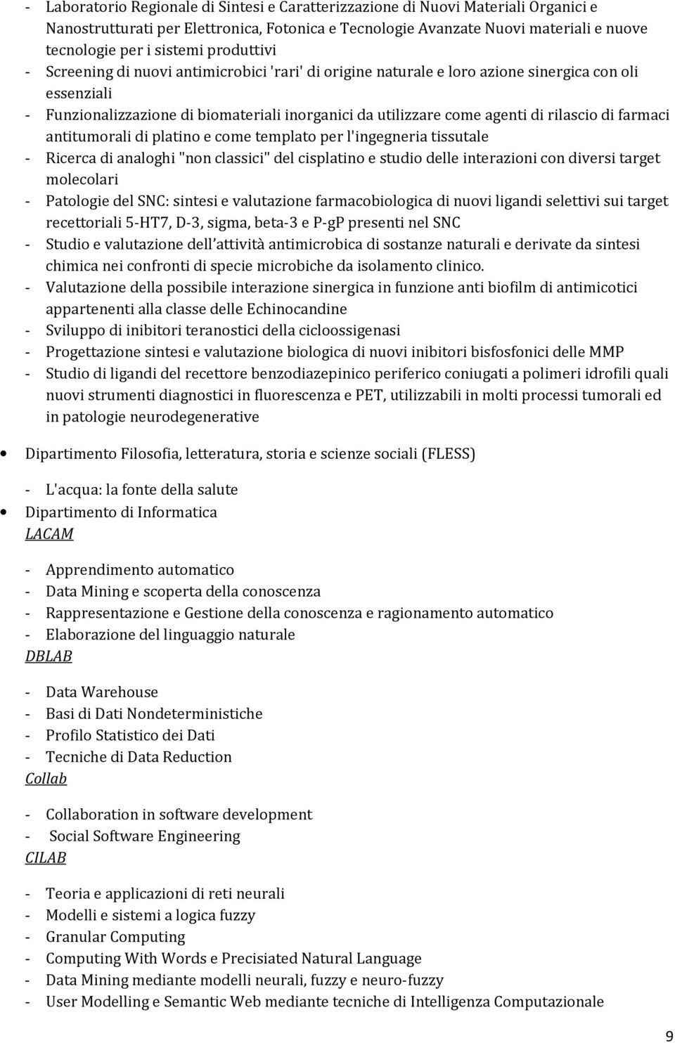 rilascio di farmaci antitumorali di platino e come templato per l'ingegneria tissutale - Ricerca di analoghi "non classici" del cisplatino e studio delle interazioni con diversi target molecolari -