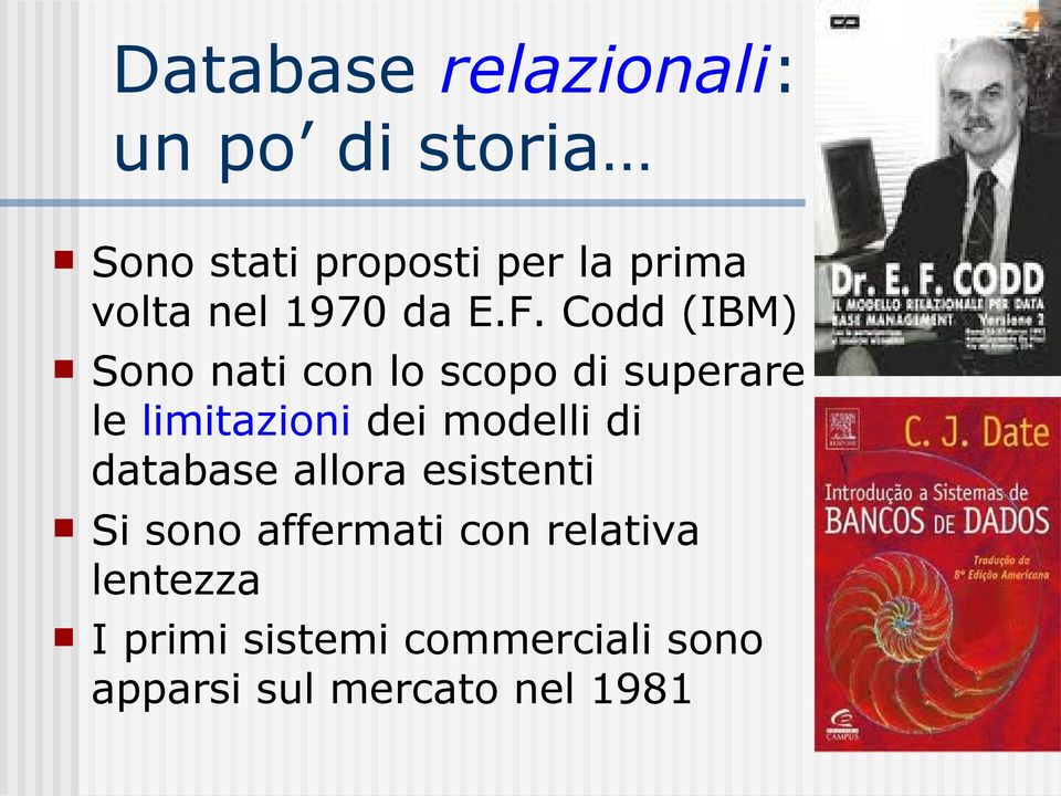 Codd (IBM) Sono nati con lo scopo di superare le limitazioni dei modelli