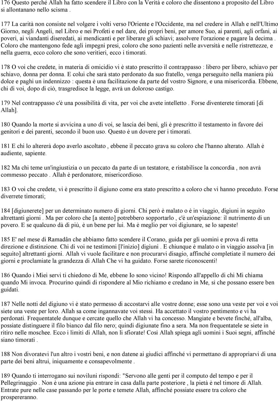 amore Suo, ai parenti, agli orfani, ai poveri, ai viandanti diseredati, ai mendicanti e per liberare gli schiavi; assolvere l'orazione e pagare la decima.