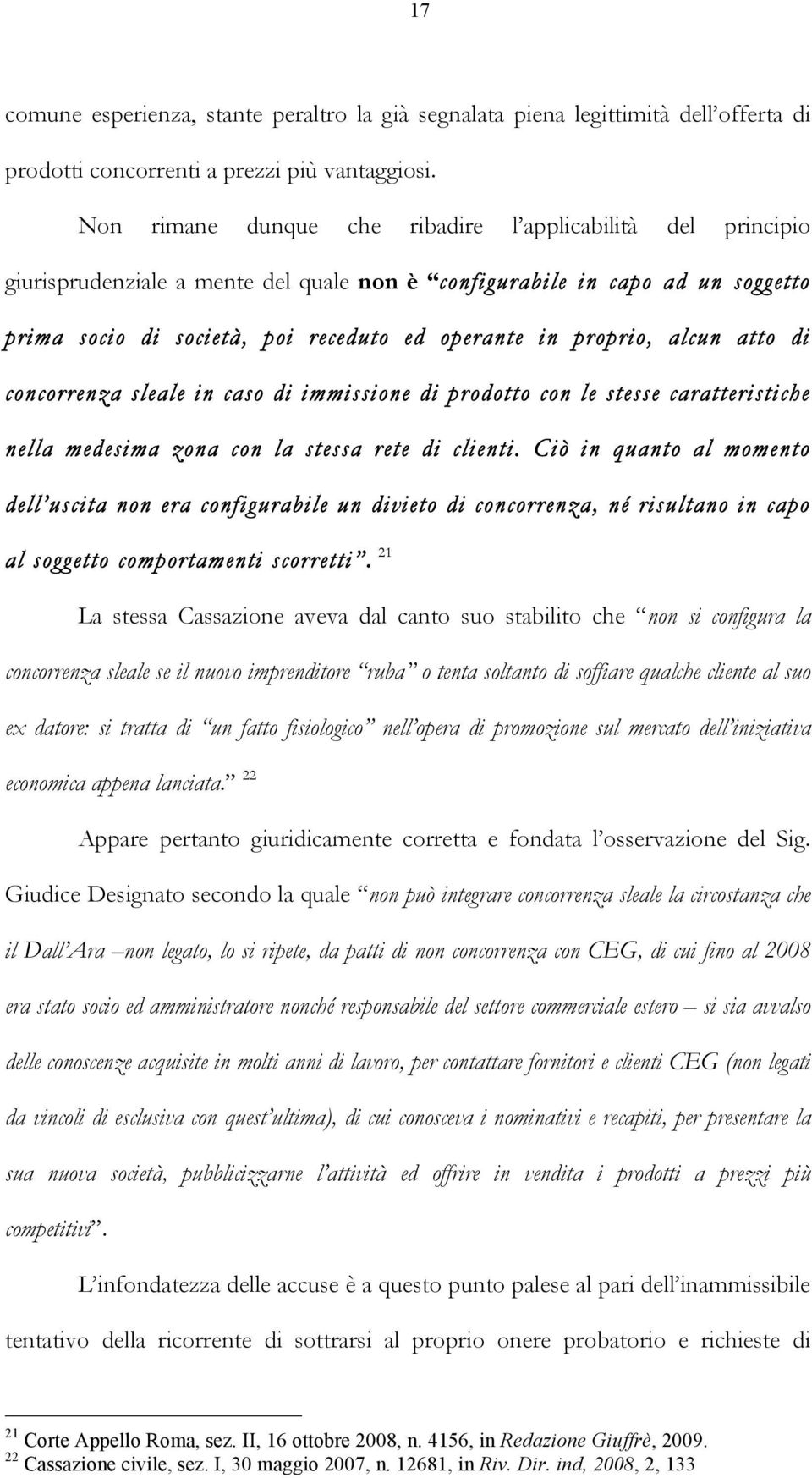 proprio, alcun atto di concorrenza sleale in caso di immissione di prodotto con le stesse caratteristiche nella medesima zona con la stessa rete di clienti.