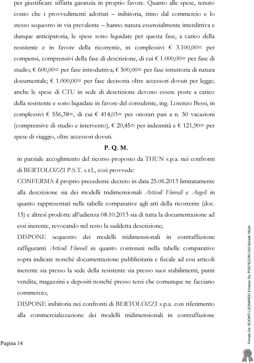 le spese sono liquidate per questa fase, a carico della resistente e in favore della ricorrente, in complessivi 3.100,00= per compensi, comprensivi della fase di descrizione, di cui 1.