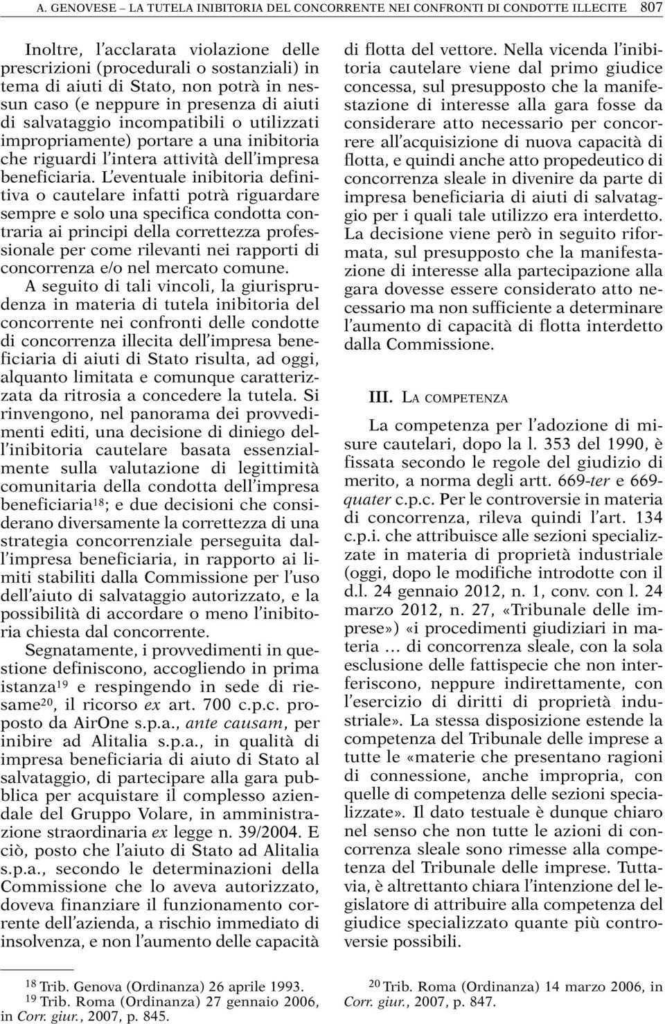 L eventuale inibitoria definitiva o cautelare infatti potrà riguardare sempre e solo una specifica condotta contraria ai principi della correttezza professionale per come rilevanti nei rapporti di