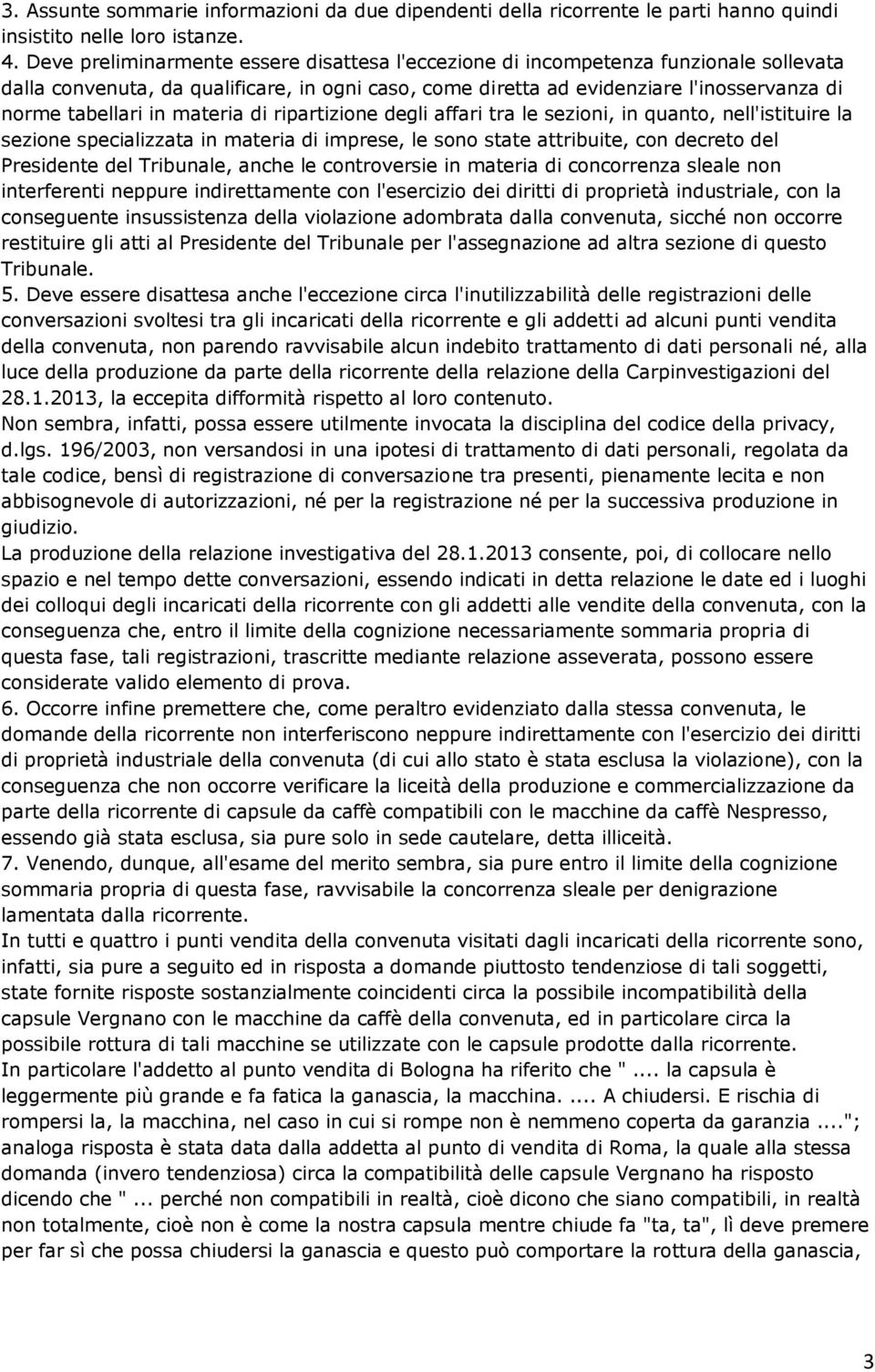 materia di ripartizione degli affari tra le sezioni, in quanto, nell'istituire la sezione specializzata in materia di imprese, le sono state attribuite, con decreto del Presidente del Tribunale,