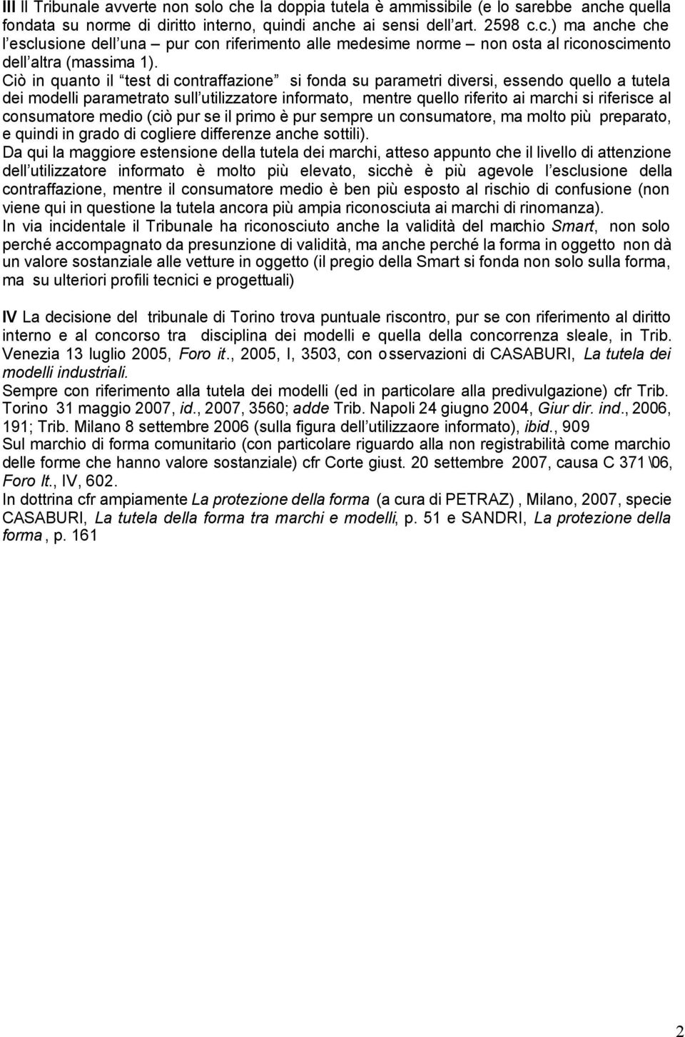 consumatore medio (ciò pur se il primo è pur sempre un consumatore, ma molto più preparato, e quindi in grado di cogliere differenze anche sottili).