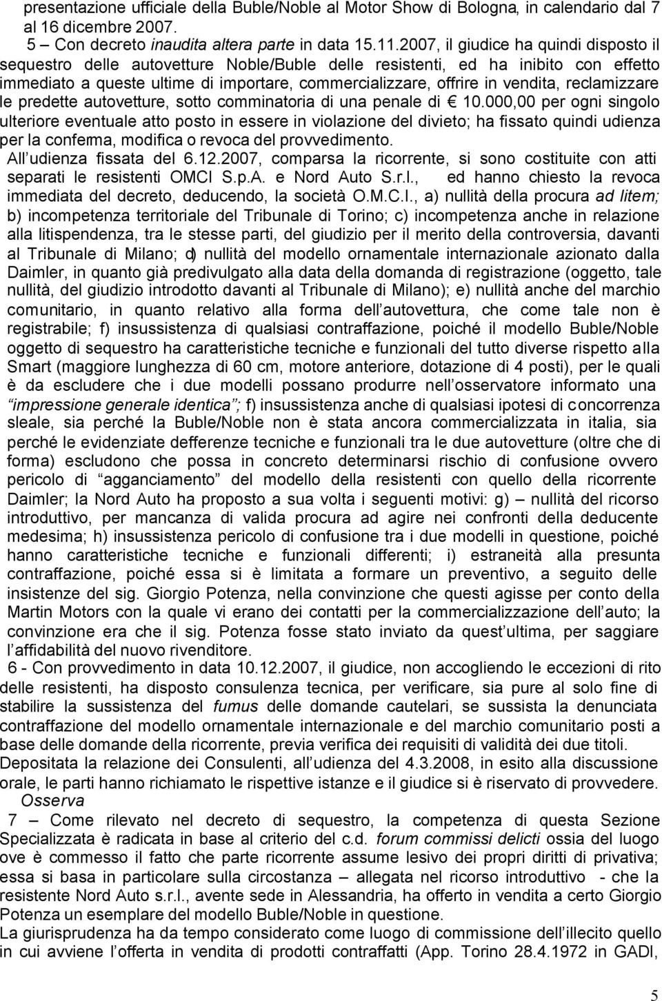 vendita, reclamizzare le predette autovetture, sotto comminatoria di una penale di 10.