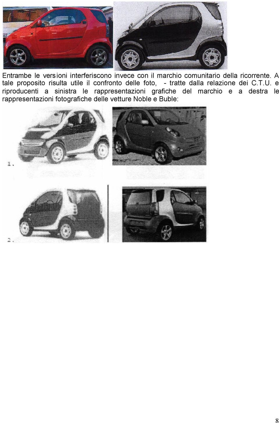 A tale proposito risulta utile il confronto delle foto, - tratte dalla relazione