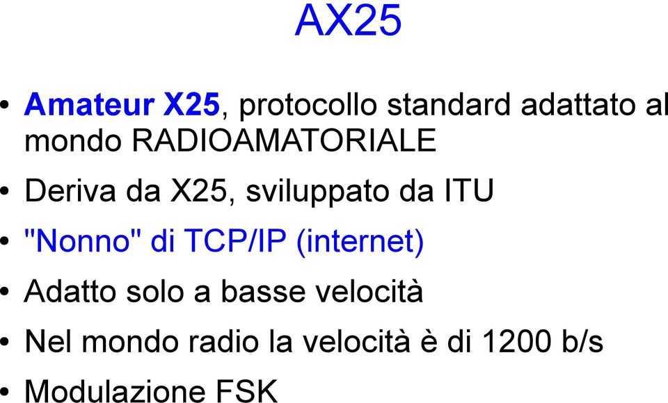 "Nonno" di TCP/IP (internet) Adatto solo a basse