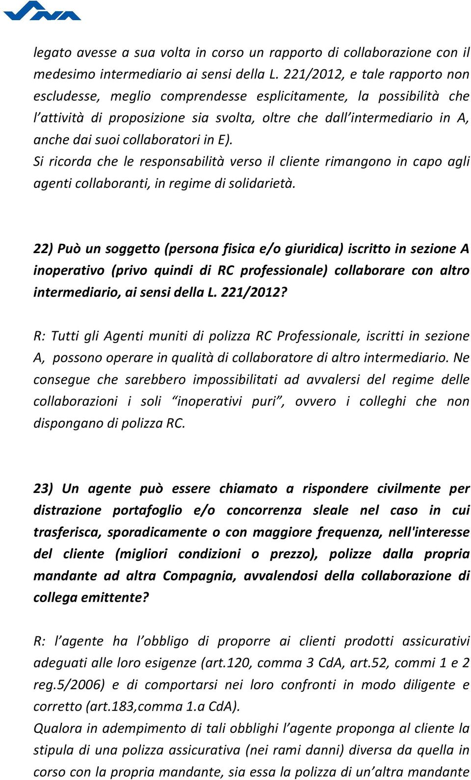 in E). Si ricorda che le responsabilità verso il cliente rimangono in capo agli agenti collaboranti, in regime di solidarietà.