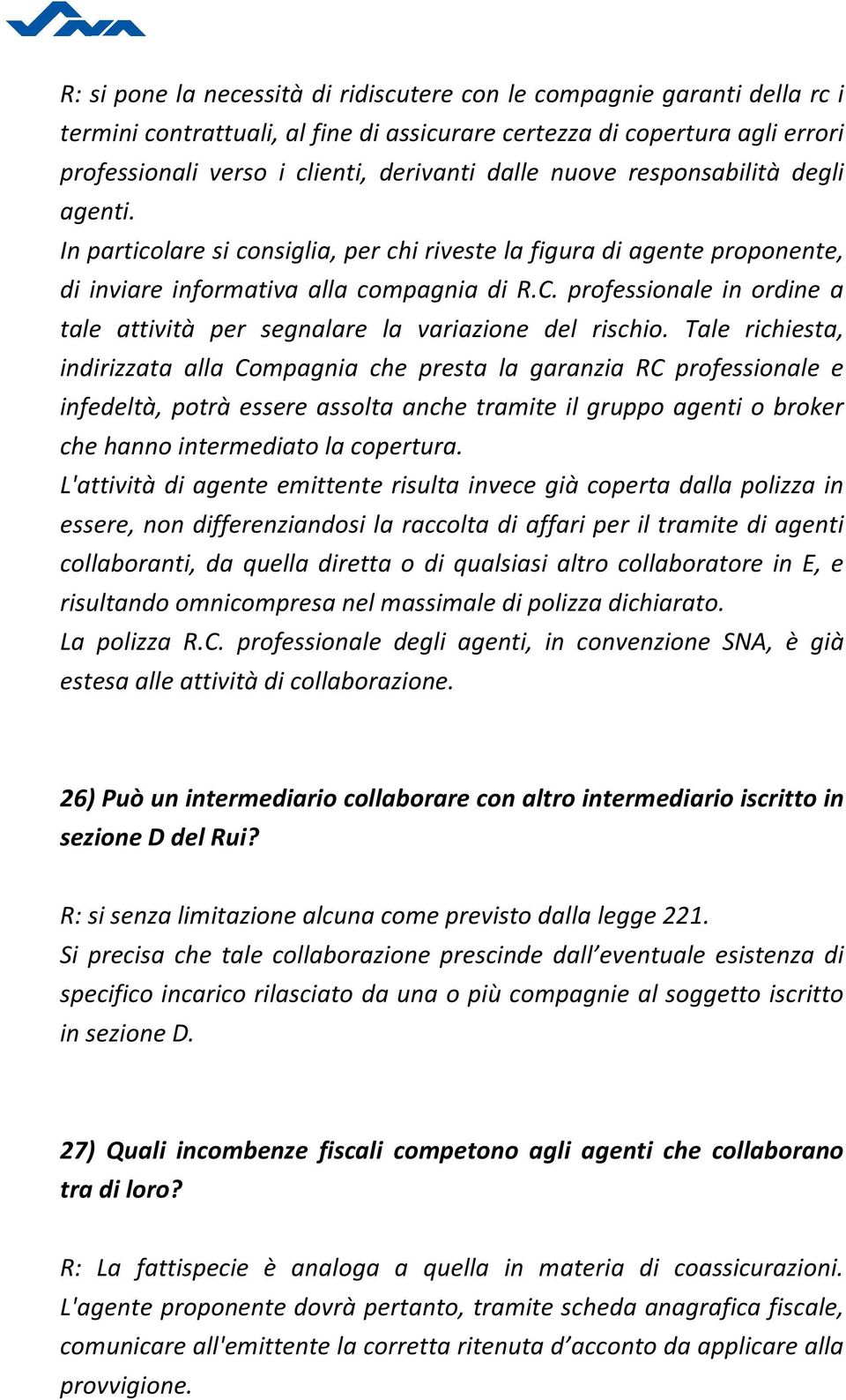 professionale in ordine a tale attività per segnalare la variazione del rischio.