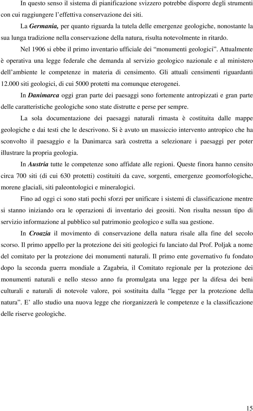 Nel 1906 si ebbe il primo inventario ufficiale dei monumenti geologici.