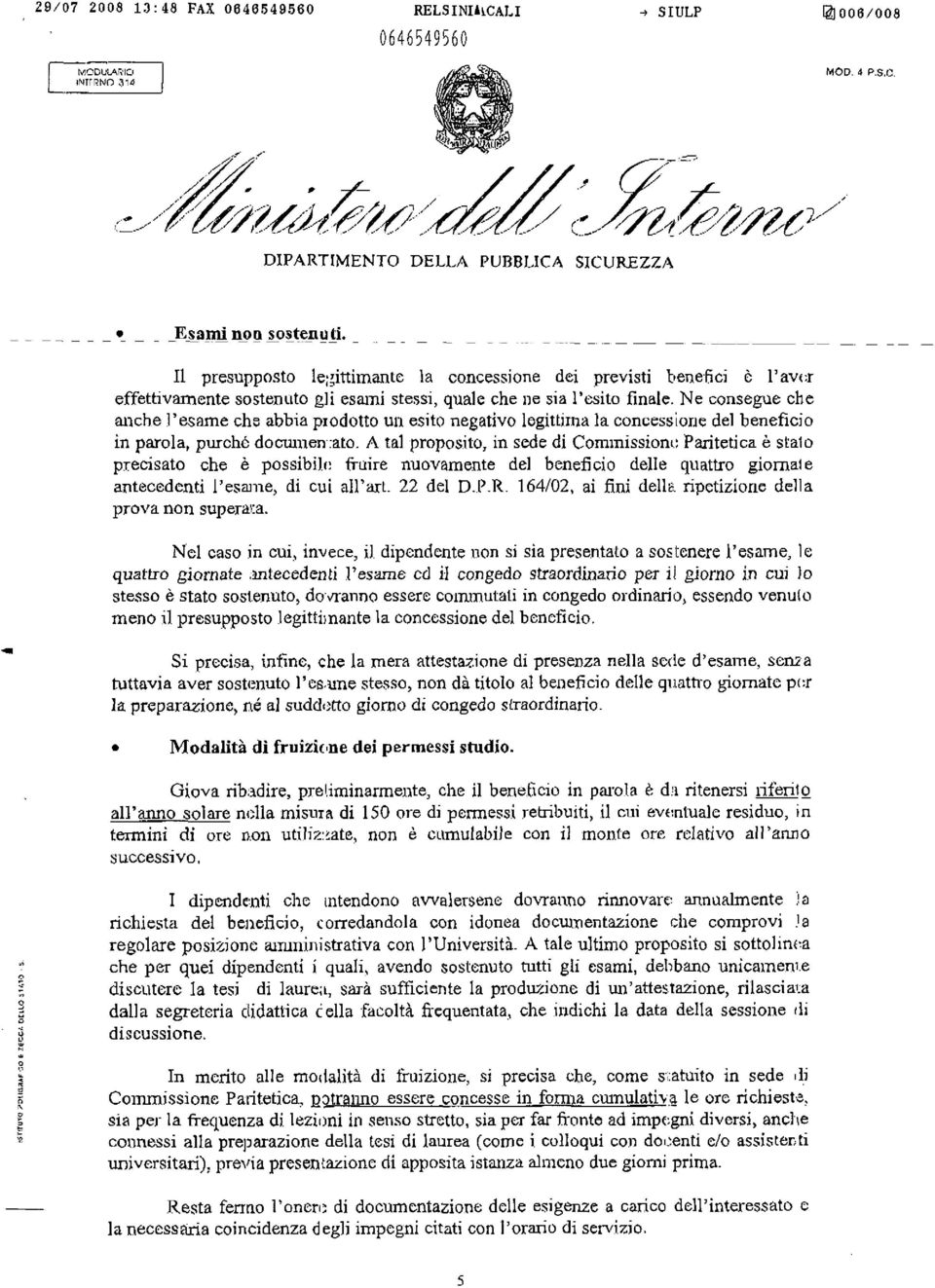 Ne consegue che anche l'esame che abbia piodotto un esito negativo legittima la concessione del benefìcio in parola, purché documen.ato. A tal proposito, in sede di Commissioni!