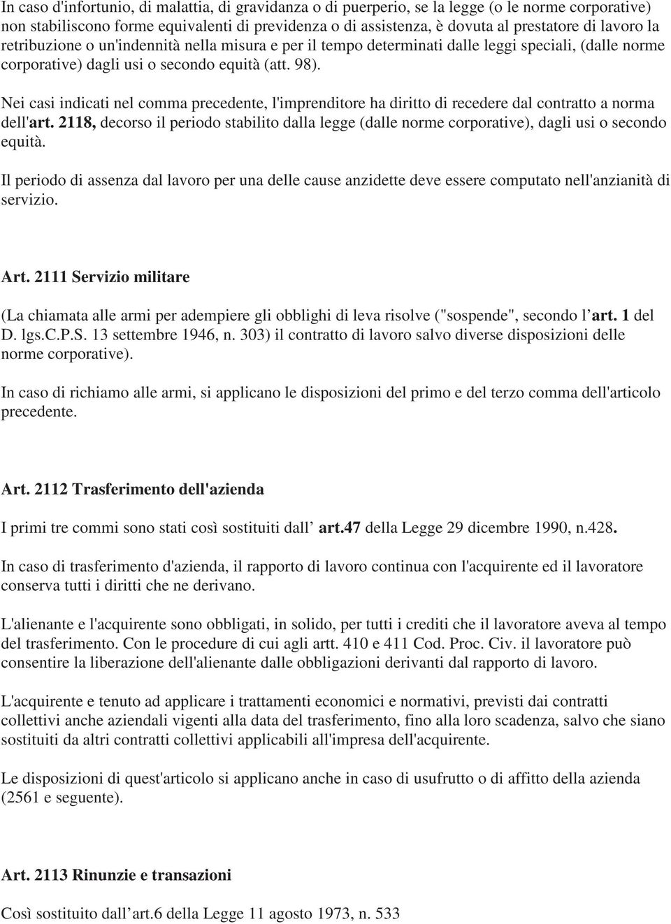 Nei casi indicati nel comma precedente, l'imprenditore ha diritto di recedere dal contratto a norma dell'art.