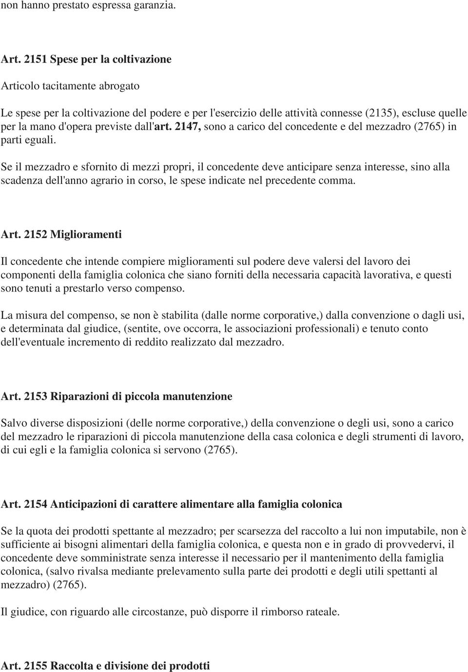 dall'art. 2147, sono a carico del concedente e del mezzadro (2765) in parti eguali.