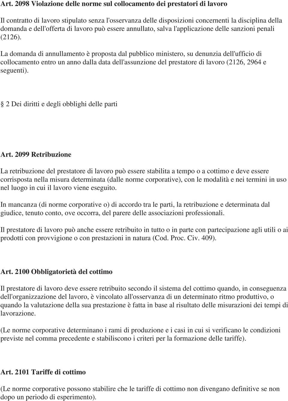 La domanda di annullamento è proposta dal pubblico ministero, su denunzia dell'ufficio di collocamento entro un anno dalla data dell'assunzione del prestatore di lavoro (2126, 2964 e seguenti).