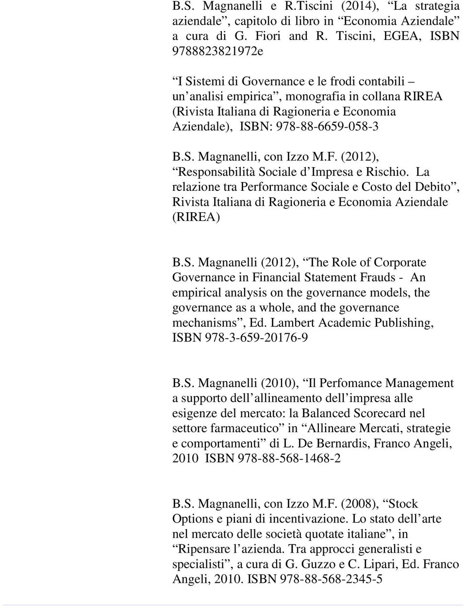 978-88-6659-058-3 B.S. Magnanelli, con Izzo M.F. (2012), Responsabilità Sociale d Impresa e Rischio.