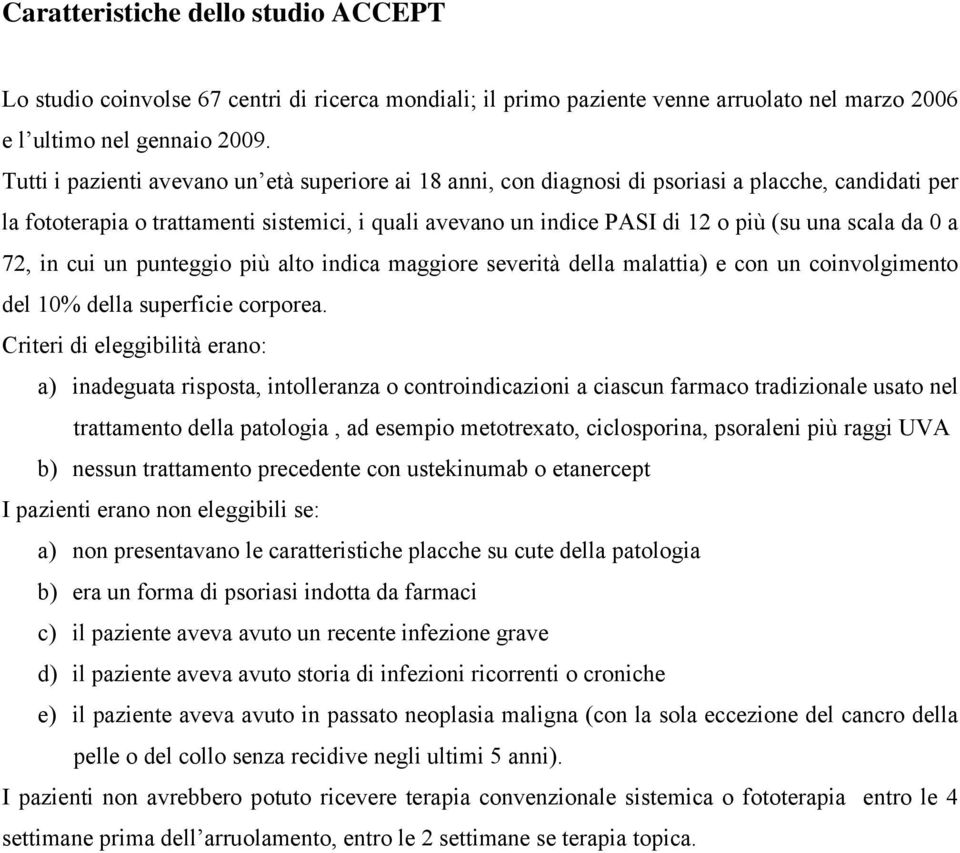 scala da a 72, in cui un punteggio più alto indica maggiore severità della malattia) e con un coinvolgimento del 1% della superficie corporea.