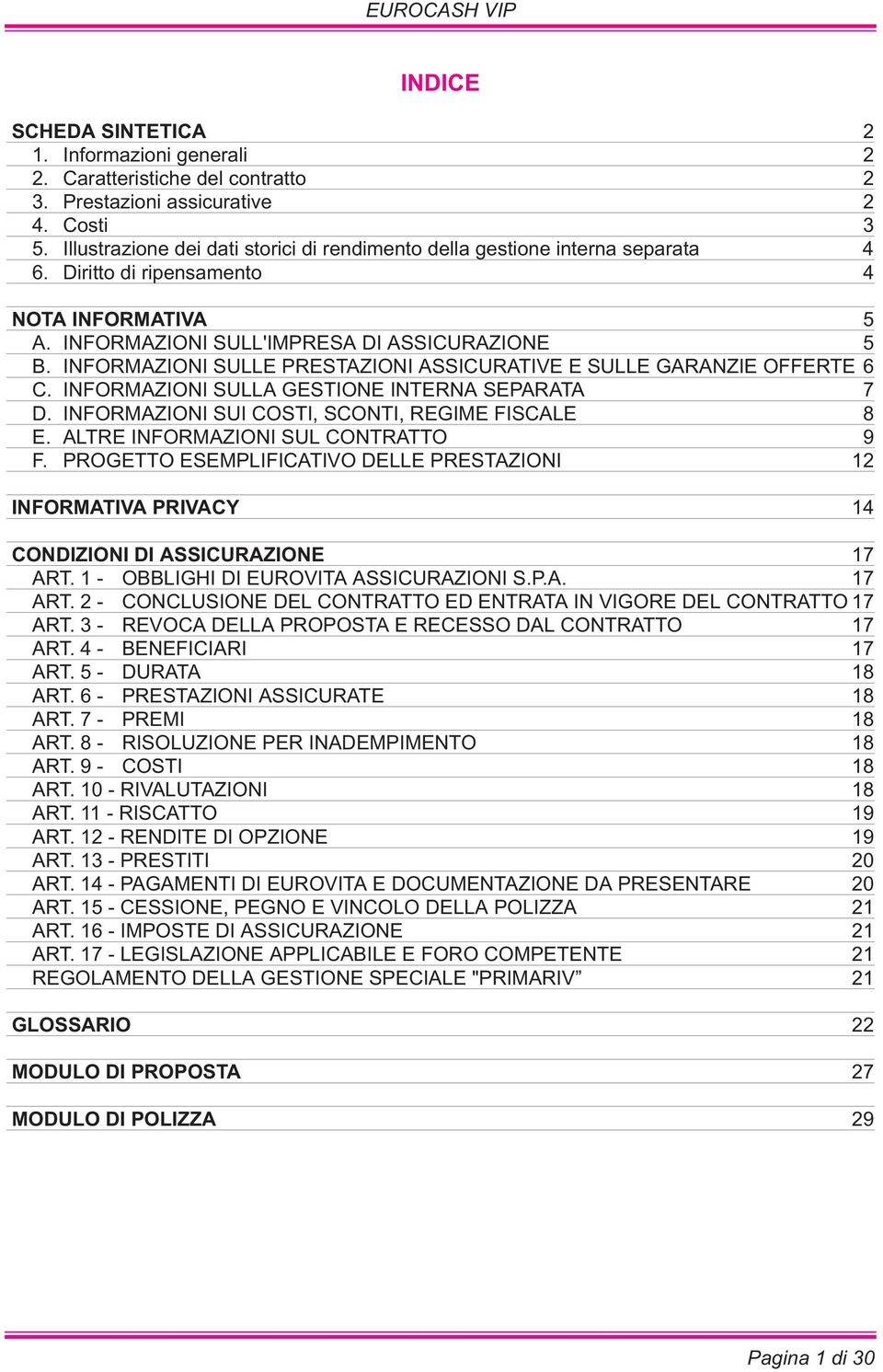 INFORMAZIONI SULLE PRESTAZIONI ASSICURATIVE E SULLE GARANZIE OFFERTE 6 C. INFORMAZIONI SULLA GESTIONE INTERNA SEPARATA 7 D. INFORMAZIONI SUI COSTI, SCONTI, REGIME FISCALE 8 E.