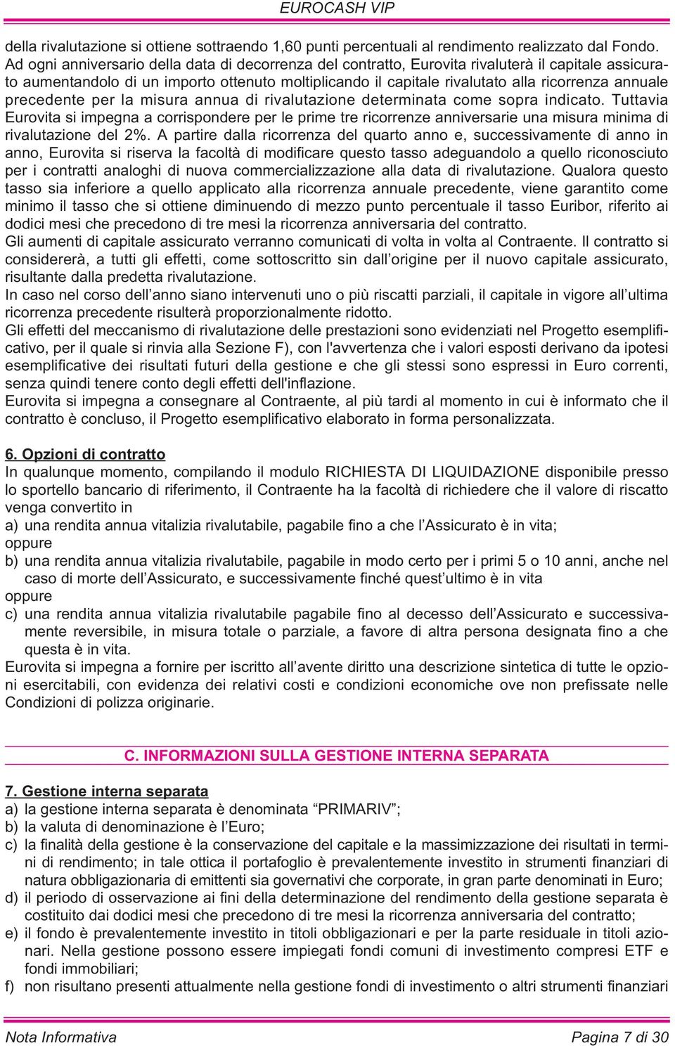 annuale precedente per la misura annua di rivalutazione determinata come sopra indicato.