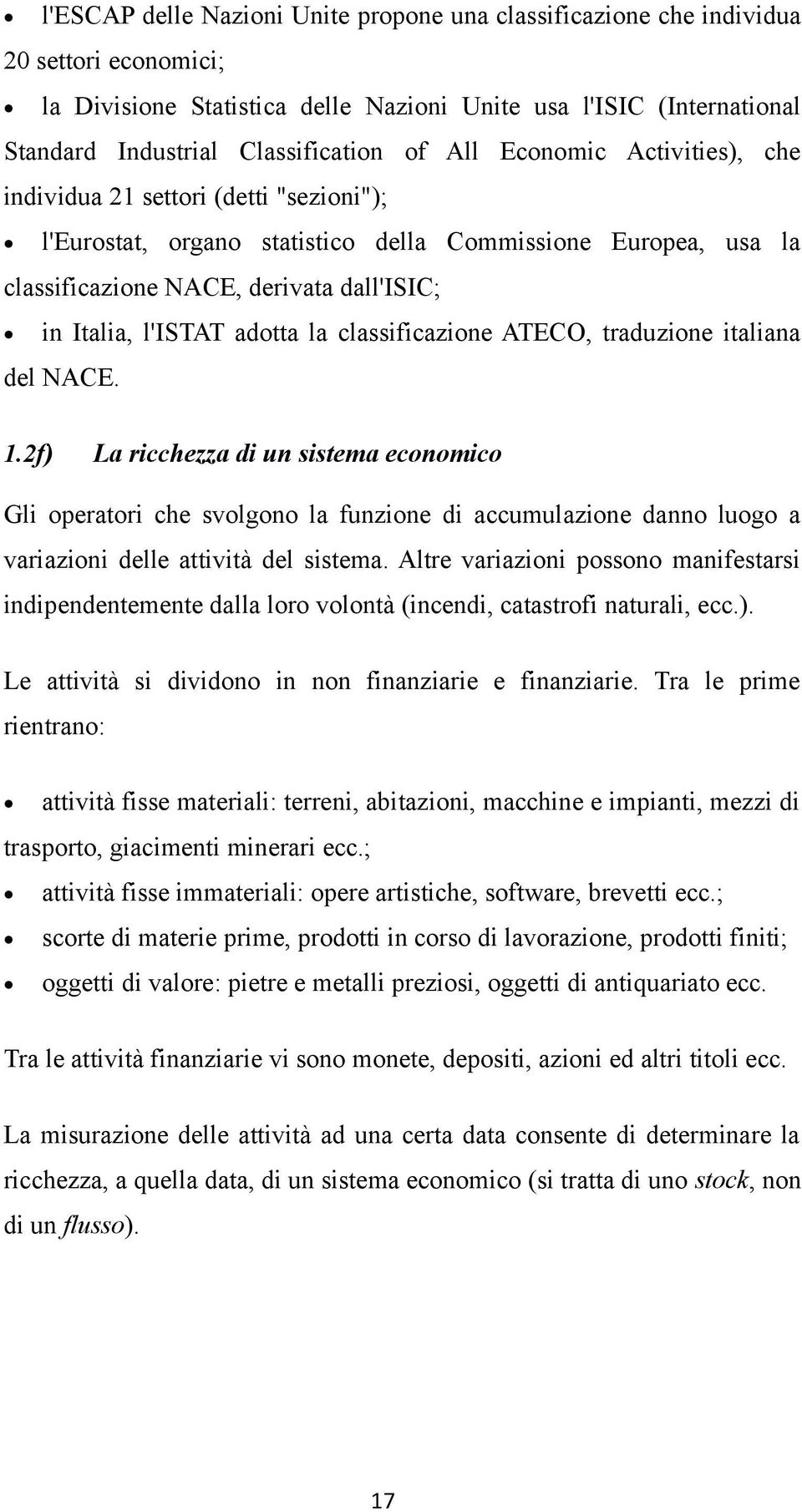 adotta la classificazione ATECO, traduzione italiana del NACE. 1.