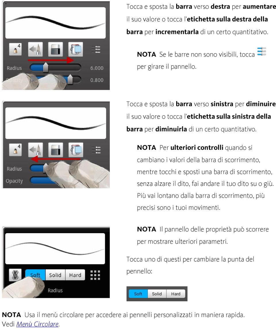 Tocca e sposta la barra verso sinistra per diminuire il suo valore o tocca l etichetta sulla sinistra della barra per diminuirla di un certo quantitativo.