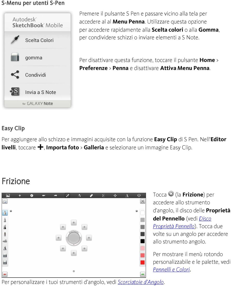 Per disattivare questa funzione, toccare il pulsante Home > Preferenze > Penna e disattivare Attiva Menu Penna.