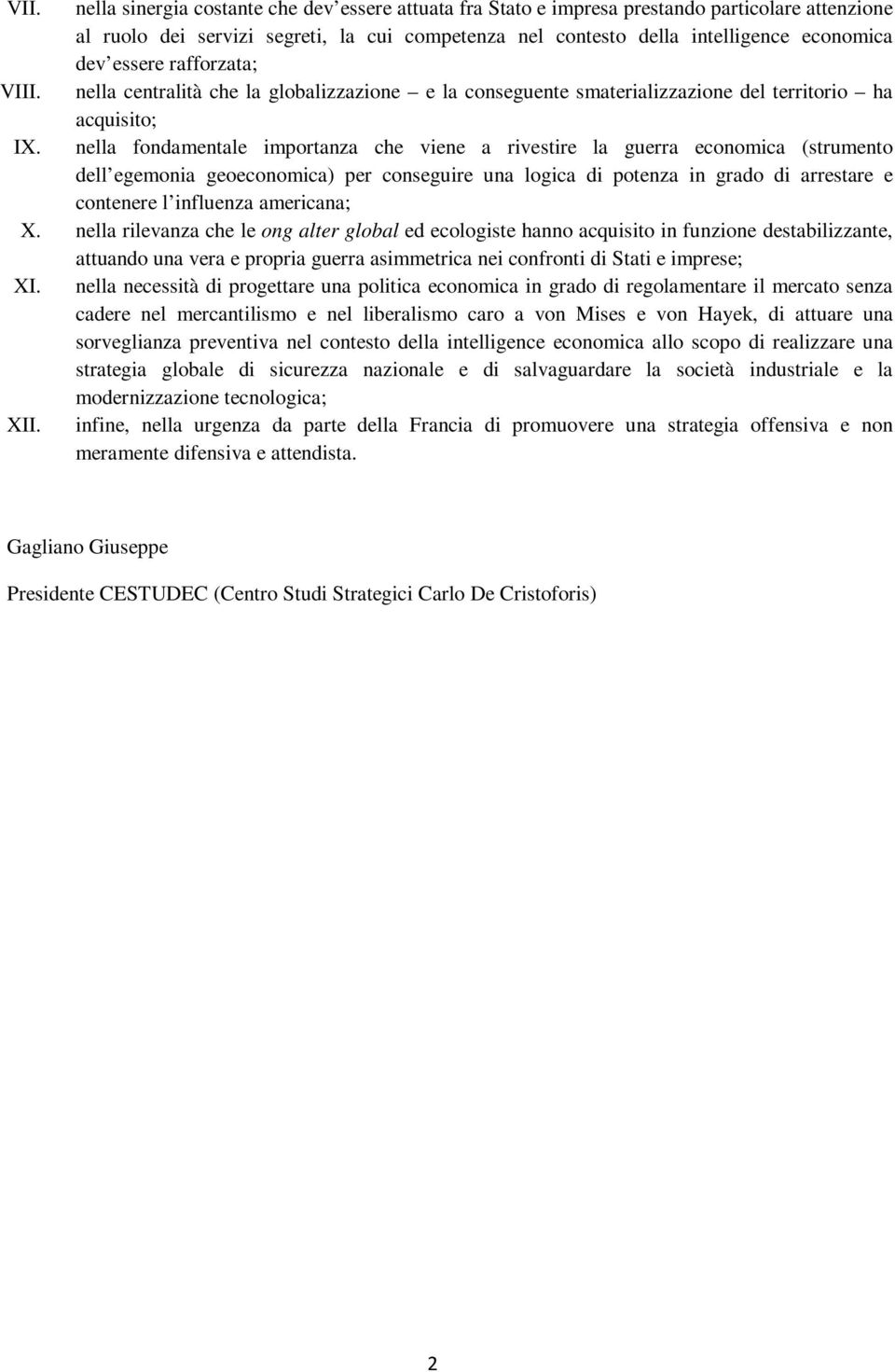 nella fondamentale importanza che viene a rivestire la guerra economica (strumento dell egemonia geoeconomica) per conseguire una logica di potenza in grado di arrestare e contenere l influenza