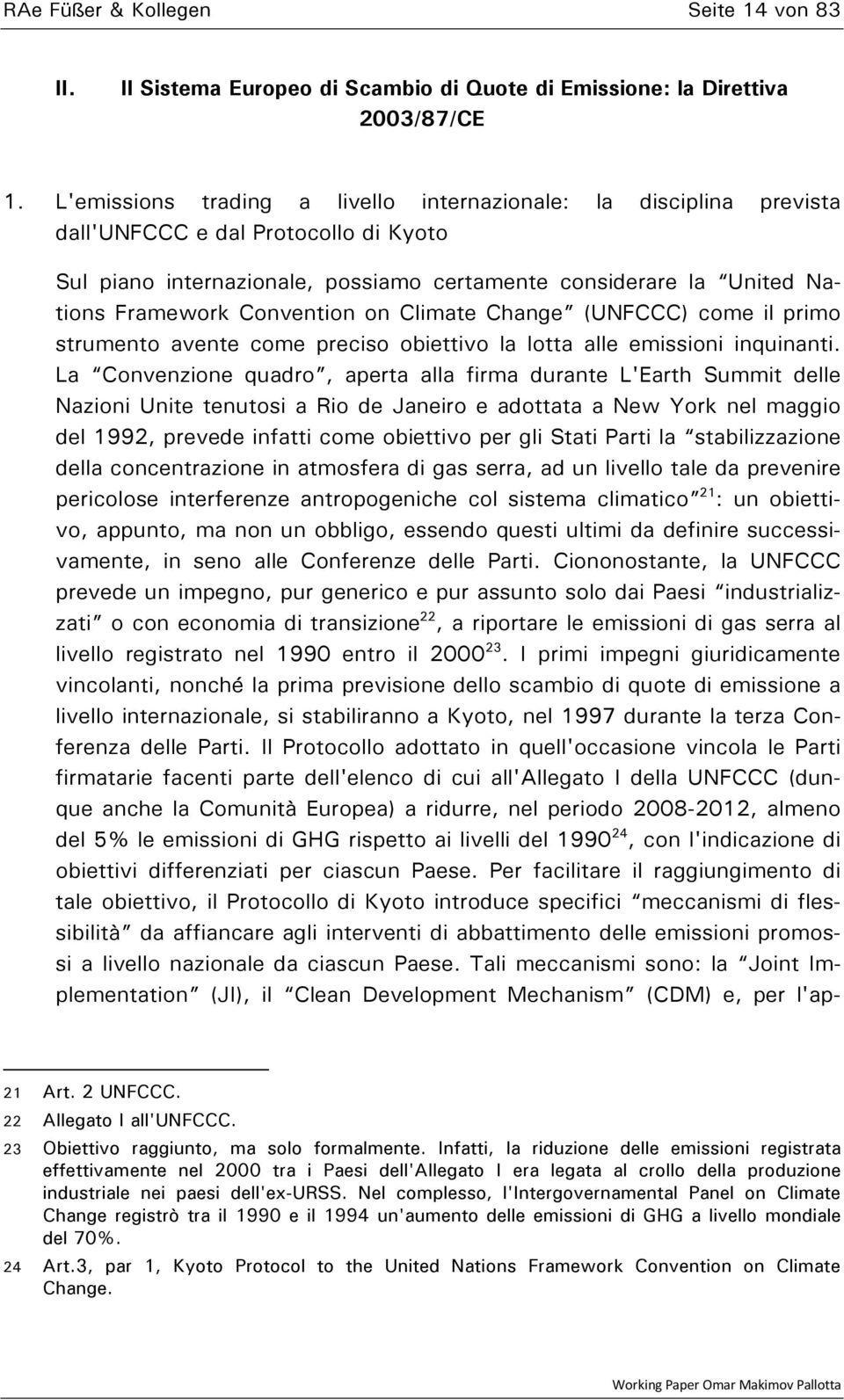 Convention on Climate Change (UNFCCC) come il primo strumento avente come preciso obiettivo la lotta alle emissioni inquinanti.