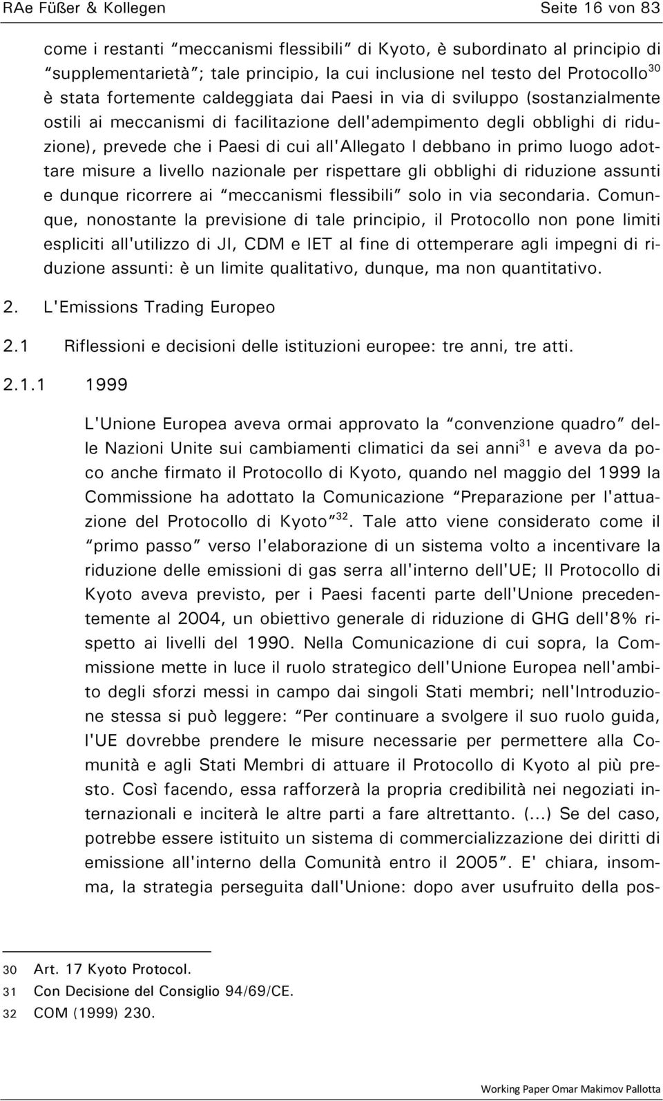 I debbano in primo luogo adottare misure a livello nazionale per rispettare gli obblighi di riduzione assunti e dunque ricorrere ai meccanismi flessibili solo in via secondaria.