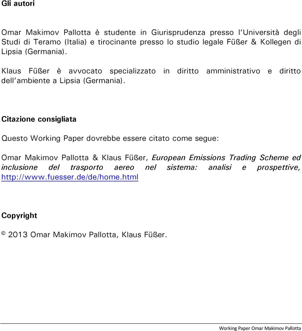 Citazione consigliata Questo Working Paper dovrebbe essere citato come segue: Omar Makimov Pallotta & Klaus Füßer, European Emissions Trading Scheme