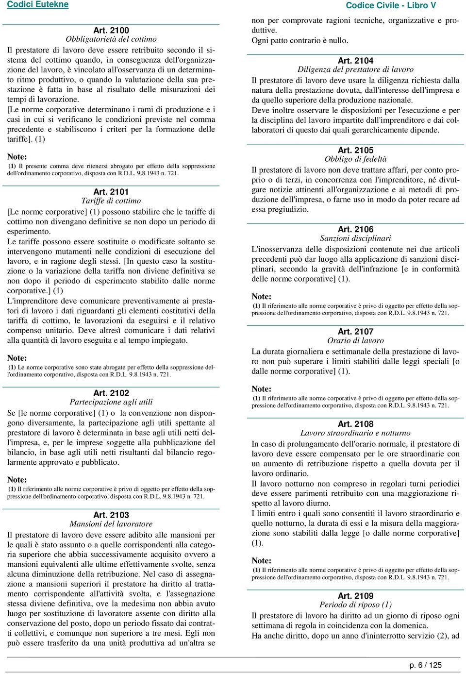 [Le norme corporative determinano i rami di produzione e i casi in cui si verificano le condizioni previste nel comma precedente e stabiliscono i criteri per la formazione delle tariffe].