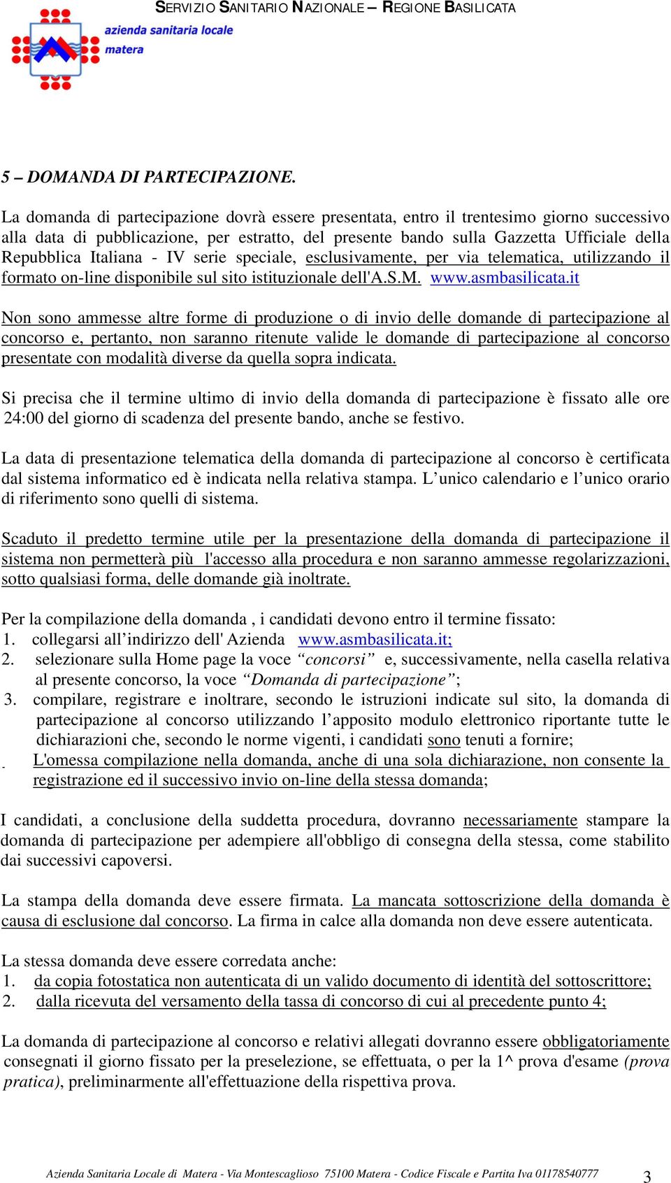 Italiana - IV serie speciale, esclusivamente, per via telematica, utilizzando il formato on-line disponibile sul sito istituzionale dell'a.s.m. www.asmbasilicata.