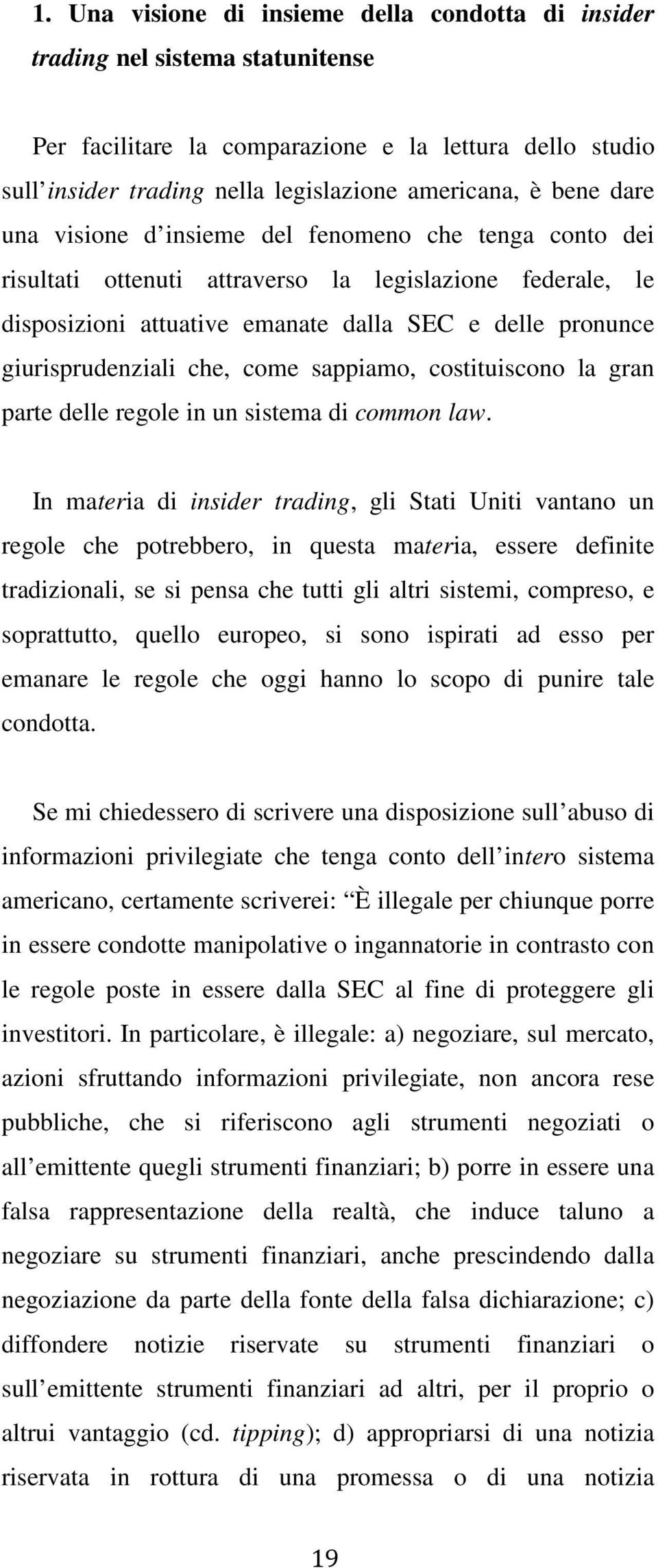 come sappiamo, costituiscono la gran parte delle regole in un sistema di common law.