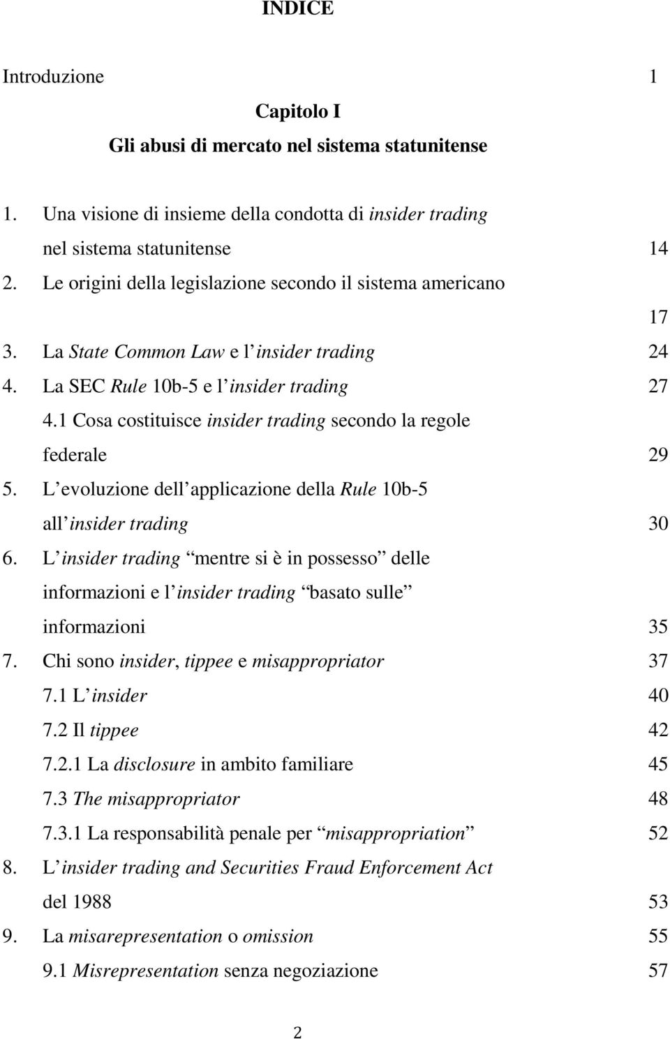 1 Cosa costituisce insider trading secondo la regole federale 29 5. L evoluzione dell applicazione della Rule 10b-5 all insider trading 30 6.