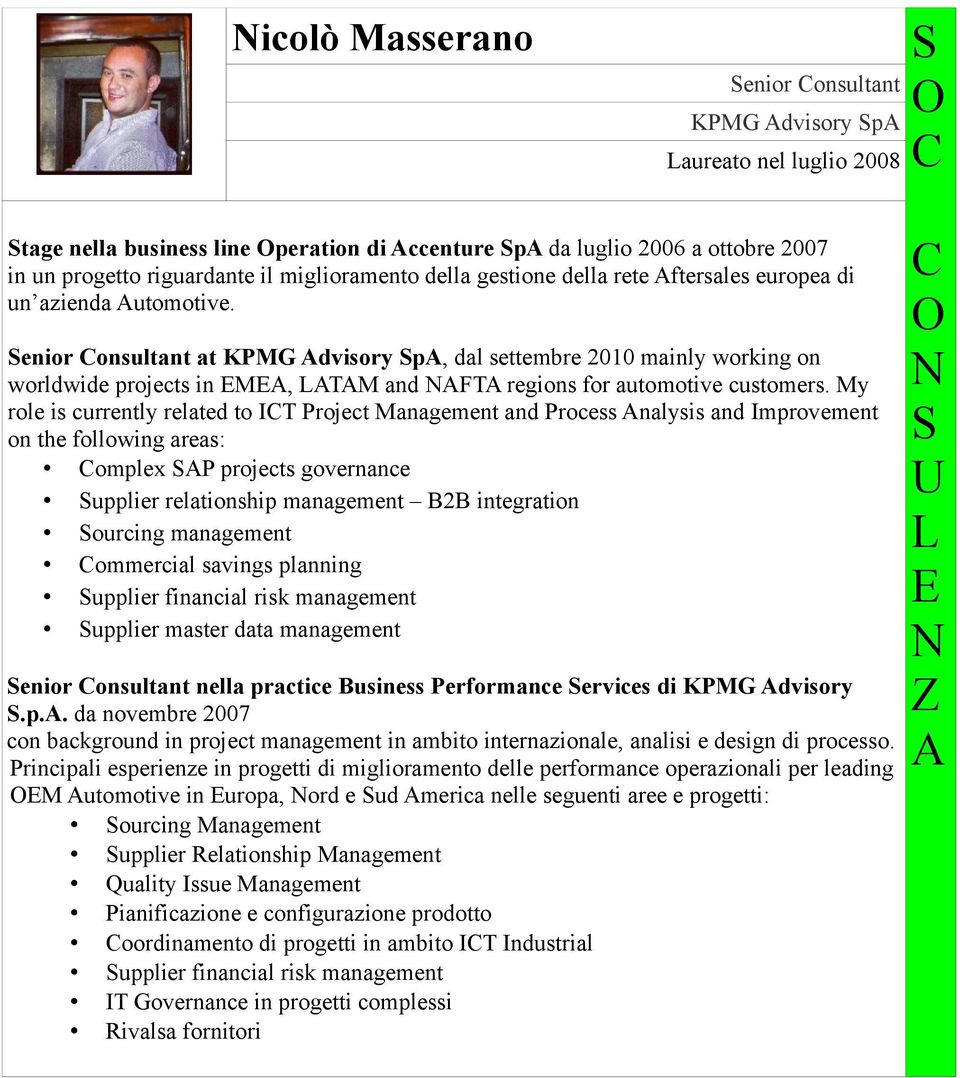 Senior onsultant at KPMG dvisory Sp, dal settembre 2010 mainly working on worldwide projects in M, LM and F regions for automotive customers.